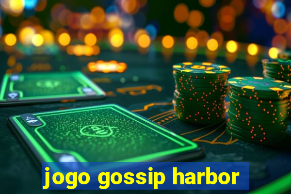 jogo gossip harbor